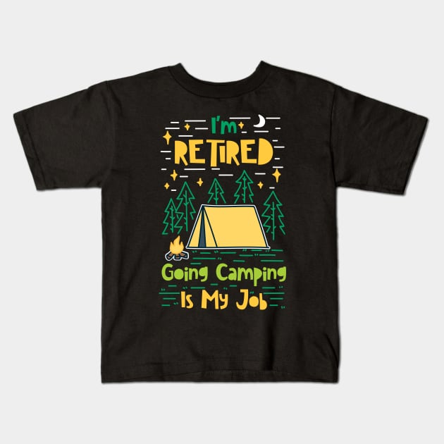 Retired Going Camping Is My Job Kids T-Shirt by dilger